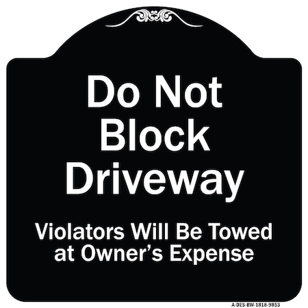 Signmission Designer Series-Do Not Block Driveway Violators Will Towed Owner Expense, 18" L, 18" H, BW-1818-9853 A-DES-BW-1818-9853